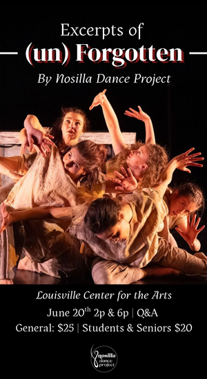 An image of dancers posing together on the ground with their arms stretched out in different directions. Text on the image reads, "Excerpts of (un) Forgotten by Nosilla Dance Project. Louisville Center for the Arts. June 20th, 2 pm and 6 pm, Q and A, General $25, Students and Seniors $20. 